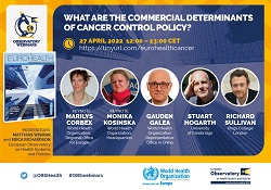 What are the commercial determinants of cancer control policy? Launch of Eurohealth special edition and webinar discussion