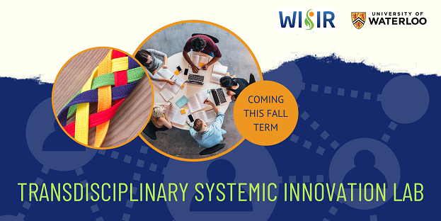 Information Session: WISIR Transdisciplinary Systemic Innovation Lab | Waterloo Institute for Social Innovation and Resilience